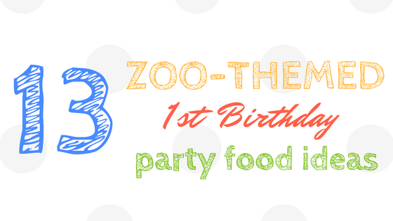 Zoo Themed First Birthday Party Food Ideas